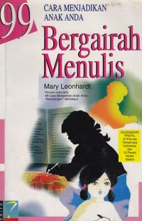 99 CARA MENJADIKAN ANAK ANDA BERGAIRAH MENULIS / Mary Leonhardt