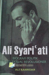 Ali Syariati Biografi Politik Intelektual Revolusioner