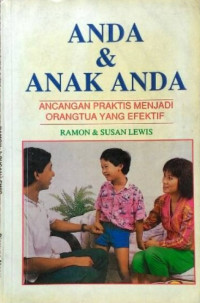 Anda dan Anak Anda: Ancangan Praktis Menjadi Orangtua yang Efektif