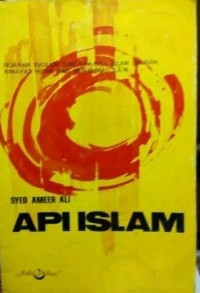 Api Islam : sejarah evolusi dan cita-cita Islam dengan riwajat hidup Nabi Muhammad S.A.W.