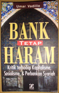 Bank Tetap Haram: kritik terhadap kapitalisme, sosialisme, dan perbankan syariah