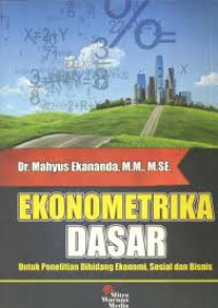 Ekonometrika Dasar: untuk penelitian dibidang ekonomi, sosial dan bisnis