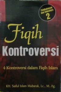 Fiqih Kontroversi: 4 kontroversi dalam fiqih Islam Jilid 2