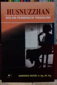 Husnuzzhan dalam perspektif psikologi / Akhmad Sagir