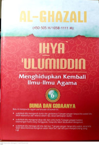 Ihya' 'Ulumiddin: Menghidupkan Kembali Ilmu-Ilmu Agama; Dunia dan Godaannya Jilid 6