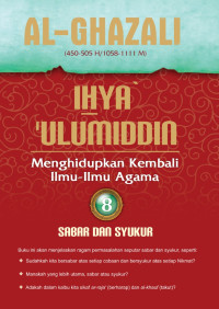 Ihya' 'Ulumiddin: Menghidupkan Kembali Ilmu-Ilmu Agama; Sabar dan Syukur Jilid 8