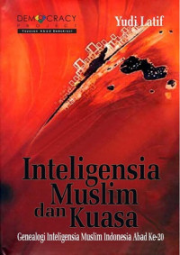 Inteligensia Muslim dan Kuasa: genealogi inteligensia muslim Indonesia abad ke-20