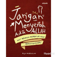 Jangan Menyerah Ada Allah: saat berbagai momentum hidup menggoyahkanmu