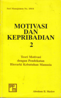 Motivasi dan Kepribadian 2 : Teori Motivasi dengan Pendekatan Hierarki Kebutuhan Manusia