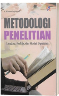 Metodologi Penelitian: lengkap, praktis dan mudah dipahami