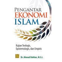 PENGANTAR EKONOMI ISLAM: Kajian Teologis, Epistemologis, dan Empiris