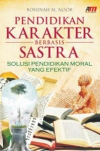 Pendidikan Karakter Berbasis Sastra : Solusi Pendidikan Moral Yang Efektif