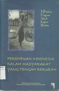 Perempuan Indonesia dalam Masyarakat yang Tengah Berubah: 10 tahun program studi kajian wanita