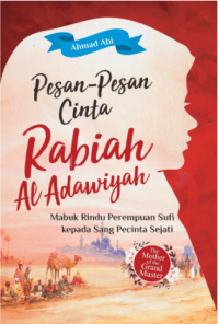 Pesan-Pesan Cinta Rabiah Al Adawiyah: mabuk rindu perempuan Sufi kepada sang pecinta sejati