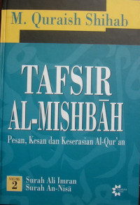 Tafsir Al-Mishbah 2 : pesan, kesan dan keserasian al-Qur'an / M. Quraish Shihab