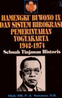 Hamengku Buwono IX dan Sistem Birokrasi Pemerintan Yogyakarta 1942-1974 : Sebuah Tinjauan Historis