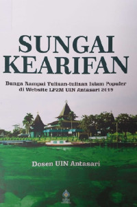 SUNGAI KEARIFAN: Bunga Rampai Tulisan-Tulisan Islam Populer di Website LP2M UIN Antasari 2019