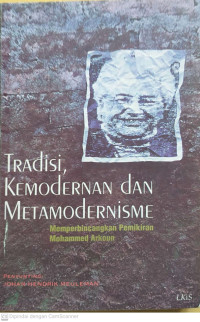 Tradisi, Kemodernan dan Metamodernisme: Memperbincangkan Pemikiran Mohammed Arkoun