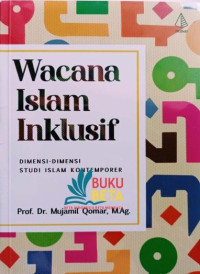 Wacana Islam Inklusif: dimensi-dimensi studi Islam kontemporer