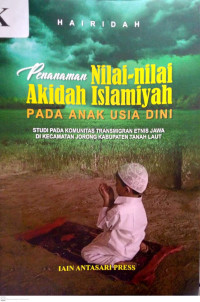 PENANAMAN NILAI-NILAI AKIDAH ISLAMIYAH PADA ANAK USIA DINI : Studi Pada Komunitas Transmigran Etnis Jawa di Kecamatan Jorong Kabupaten Tanah Laut