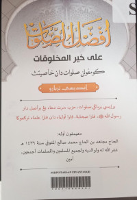 Afdhalu Sholawat 'Ala Khaira al-Makhluqat (Kumpulan Sholawat dan Khasiatnya) : Berisi berbagai Sholawat, Hizib serta Do'a yang berasal dari Rasulullah S.A.W , para Sahabat, para Aulia dan para Ulama Terkemuka