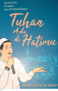 Tak di Ka'bah, di Vatikan, atau di Tembok Ratapan TUHAN ADA DI HATIMU