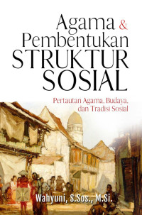 Agama dan Pembentukan Struktur Sosial: Pertautan Agama, Budaya, dan Tradisi Sosial