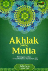 Akhlak Yang Mulia: Bimbingan Akhlak Sesuai Tuntunan Rasulullah