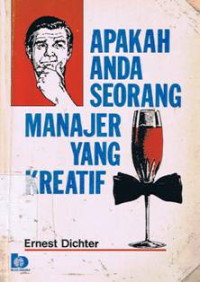 APAKAH ANDA SEORANG MANAJER YANG KREATIF / Ernest Dichter