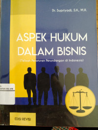 Aspek hukum dalam bisnis: Telaah peraturan perundangan di Indonesia