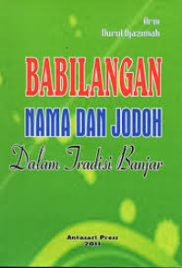 Babilangan nama dan jodoh dalam tradisi Banjar / Arni & Nurul Djazimah