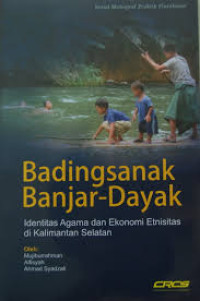 BADINGSANAK BANJAR - DAYAK: Identitas Agama dan Ekonomi Etnisitas Kalimantan Selatan