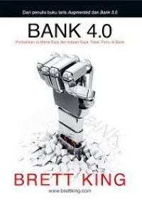 Bank 4.0:  perbankan di mana saja dan kapan saja, tidak perlu di bank