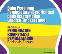 Buku Pegangan Pembelajaran Berorientasi pada Keterampilan Berpikir Tingkat Tinggi: Program Peningkatan Kompetensi Pembelajaran Berbasis Zonasi