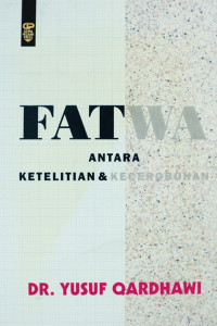 FATWA ANTARA KETELITIAN & KECEROBOHAN / Yusuf Qardhawi