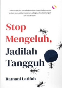 Stop Mengeluh, Jadilah Tangguh