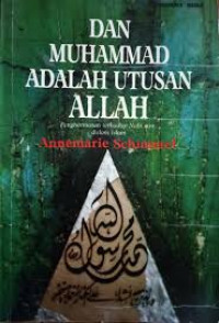 DAN MUHAMMAD ADALAH UTUSAN ALLAH: Penghormatan Terhadap Nabi SAW Dalam Islam/Annemarie Schimmel