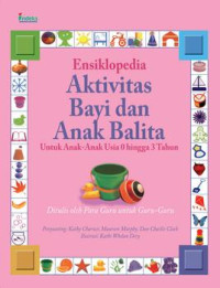 Ensiklopedia Aktivitas Bayi dan Anak Balita : Untuk Anak Usia 0 Hingga 3 Tahun