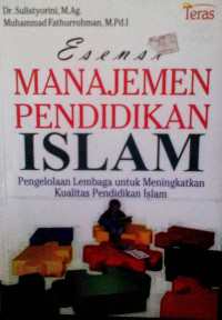 ESENSI MANAJEMEN PENDIDIKAN ISLAM: Pengelolaan Lembaga untuk Meningkatkan Kualitas Pendidikan Islam