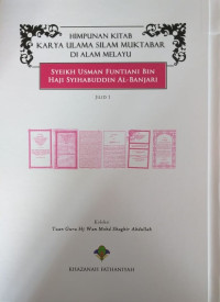 HIMPUNAN KITAB KARYA ULAMA SILAM MUKTABAR DI ALAM MELAYU: Syeikh Usman Funtiani bin Haji Syihabuddin al-Banjari Jilid 1