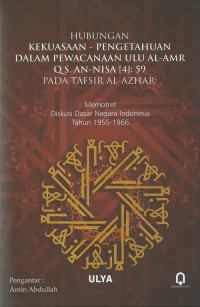 Hubungan Kekuasaan - Pengetahuan dalam Pewacanaan Ulu Al-Amr QS. An-Nisa [4]: 59 pada Tafsir Al-Azhar : Memotret Diskusi Dasar Negara Indonesia Tahun 1955 -1966