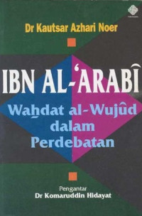 IBN AL-ARABI: Wahdat al-Wujud dalam Perdebatan