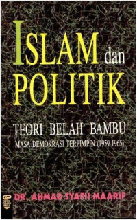 ISLAM DAN POLITIK: Teori Belah Bambu Masa Demokrasi Terpimpin (1959-1965)/Ahmad Syafii Maarif