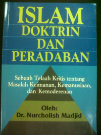 Islam Doktrin dan Peradaban: Sebuah telaah kritis tentang masalah Keimanan,Kemanusiaan,dan Kemoderenan