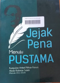 JEJAK PENA MENUJU PUSTAMA: Kumpulan Artikel Pilihan Karya Abdul Rahman Saleh (Periode 2011-2018)