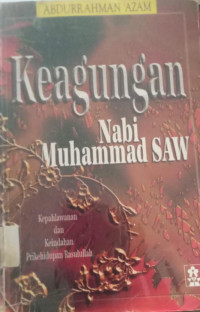 Keagungan Nabi Muhammad SAW: Kepahlawanan dan Keindahan Prikehidupan Rasulullah