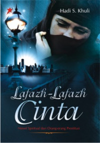 LAFAZ-LAFAZ CINTA : Novel Spiritual dari Orang-orang Prostitusi / Hadi S. Khuli