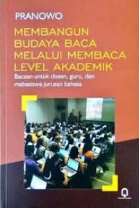 MEMBANGUN BUDAYA BACA MELALUI MEMBACA LEVEL AKADEMIK: Bacaan untuk Dosen, Guru, dan Mahasiswa Jurusan Bahasa