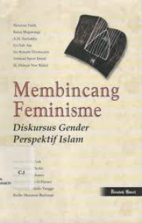 MEMBINCANG FEMINISME: Diskursus gender perspektif Islam / Mansour Fakih ...[et.al]