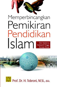 MEMPERBINCANGKAN PEMIKIRAN PENDIDIKAN ISLAM: Dari Idealisme Substantif Konsep Aktual